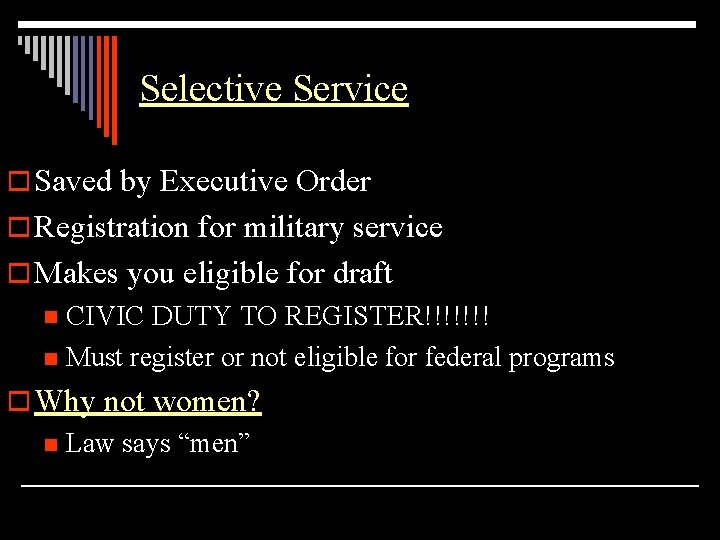 Selective Service o Saved by Executive Order o Registration for military service o Makes