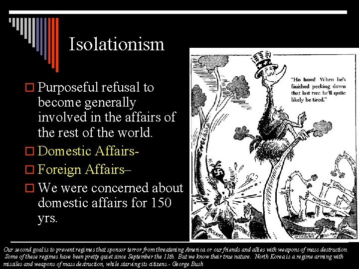 Isolationism o Purposeful refusal to become generally involved in the affairs of the rest