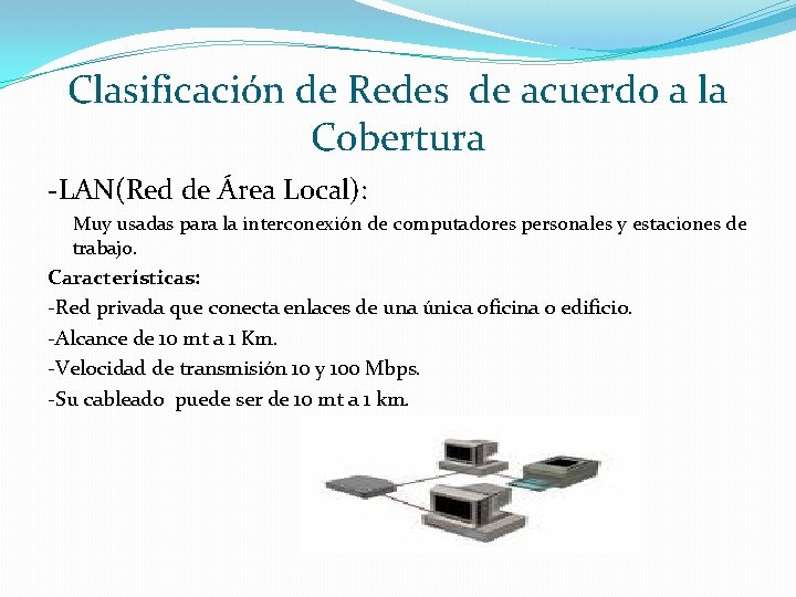 Clasificación de Redes de acuerdo a la Cobertura -LAN(Red de Área Local): Muy usadas