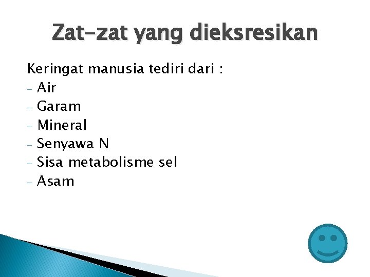 Zat-zat yang dieksresikan Keringat manusia tediri dari : - Air - Garam - Mineral