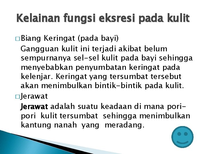 Kelainan fungsi eksresi pada kulit � Biang Keringat (pada bayi) Gangguan kulit ini terjadi