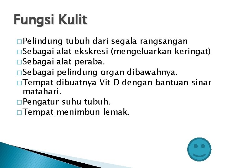 Fungsi Kulit � Pelindung tubuh dari segala rangsangan � Sebagai alat ekskresi (mengeluarkan keringat)