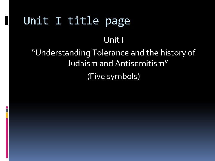 Unit I title page Unit I “Understanding Tolerance and the history of Judaism and