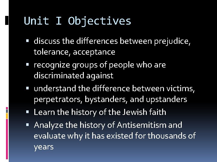 Unit I Objectives discuss the differences between prejudice, tolerance, acceptance recognize groups of people