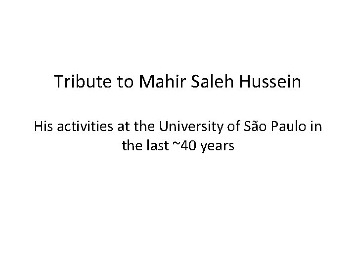 Tribute to Mahir Saleh Hussein His activities at the University of São Paulo in