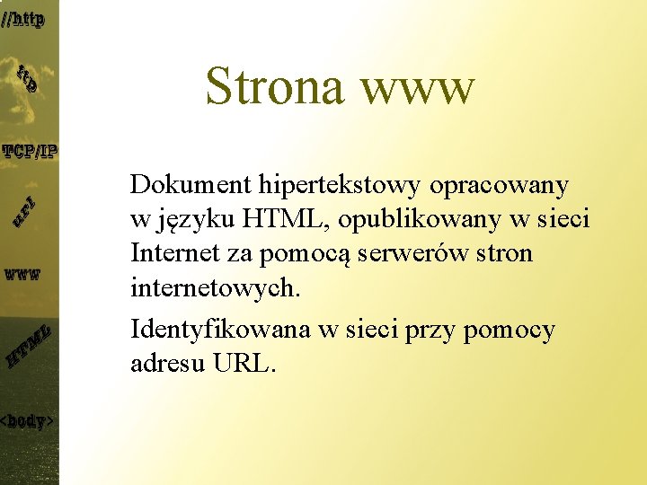 Strona www Dokument hipertekstowy opracowany w języku HTML, opublikowany w sieci Internet za pomocą