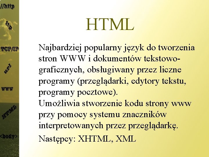 HTML Najbardziej popularny język do tworzenia stron WWW i dokumentów tekstowograficznych, obsługiwany przez liczne