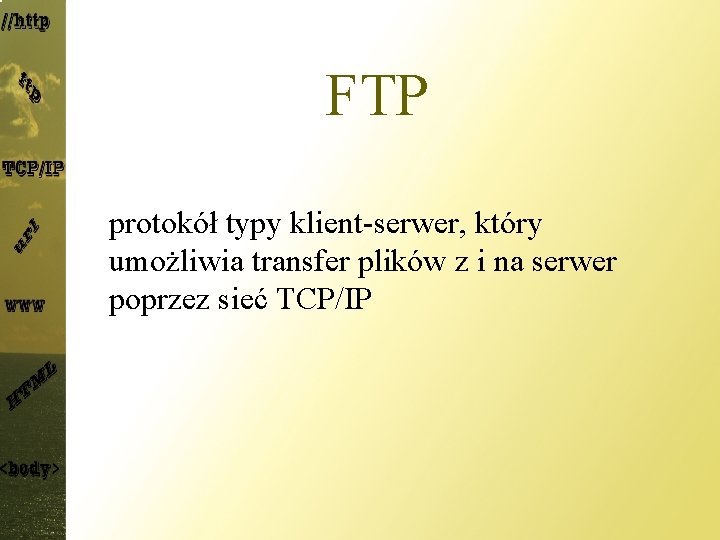 FTP protokół typy klient-serwer, który umożliwia transfer plików z i na serwer poprzez sieć