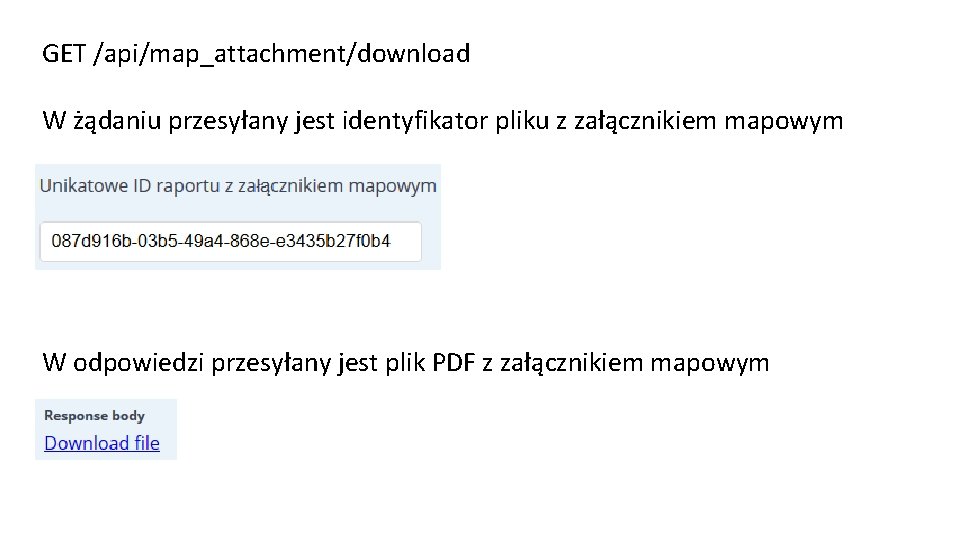 GET /api/map_attachment/download W żądaniu przesyłany jest identyfikator pliku z załącznikiem mapowym W odpowiedzi przesyłany