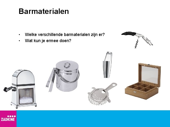 Barmaterialen • • Welke verschillende barmaterialen zijn er? Wat kun je ermee doen? 