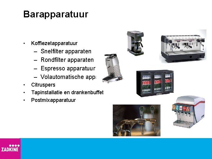 Barapparatuur • Koffiezetapparatuur – – • • • Snelfilter apparaten Rondfilter apparaten Espresso apparatuur