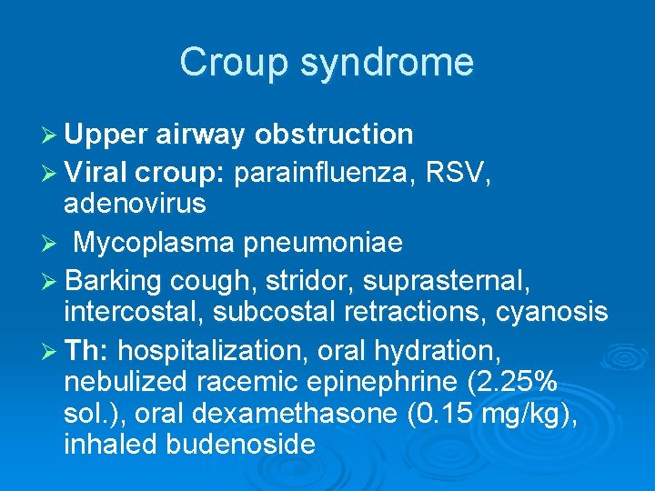 Croup syndrome Ø Upper airway obstruction Ø Viral croup: parainfluenza, RSV, adenovirus Ø Mycoplasma