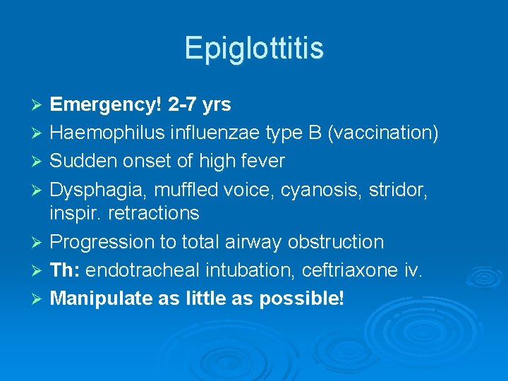 Epiglottitis Emergency! 2 -7 yrs Ø Haemophilus influenzae type B (vaccination) Ø Sudden onset