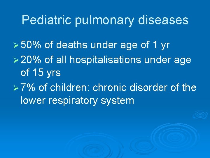 Pediatric pulmonary diseases Ø 50% of deaths under age of 1 yr Ø 20%