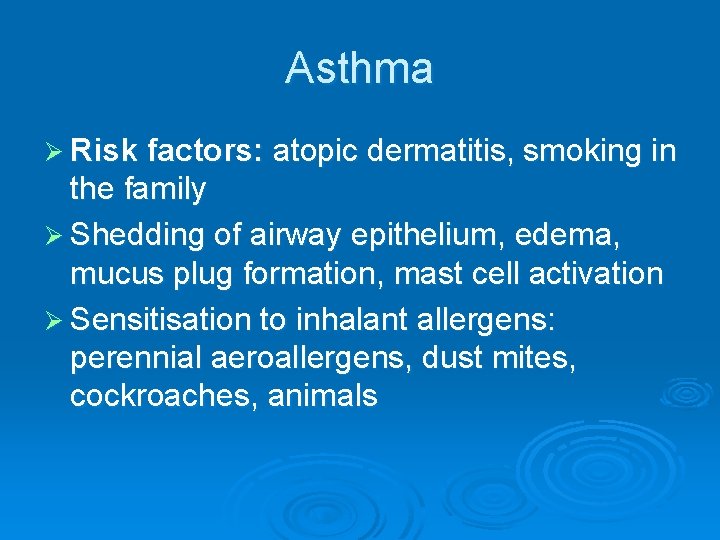 Asthma Ø Risk factors: atopic dermatitis, smoking in the family Ø Shedding of airway