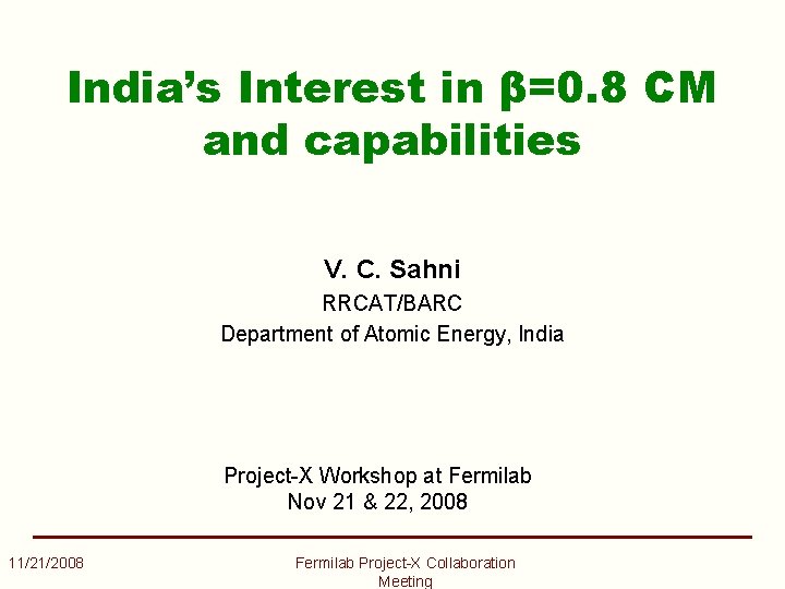 India’s Interest in β=0. 8 CM and capabilities V. C. Sahni RRCAT/BARC Department of