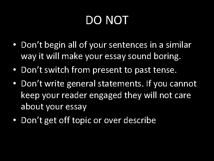 DO NOT • Don’t begin all of your sentences in a similar way it
