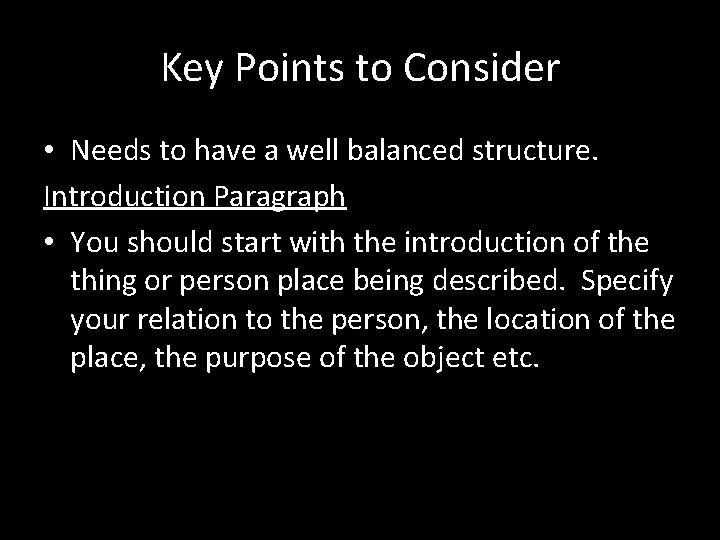 Key Points to Consider • Needs to have a well balanced structure. Introduction Paragraph