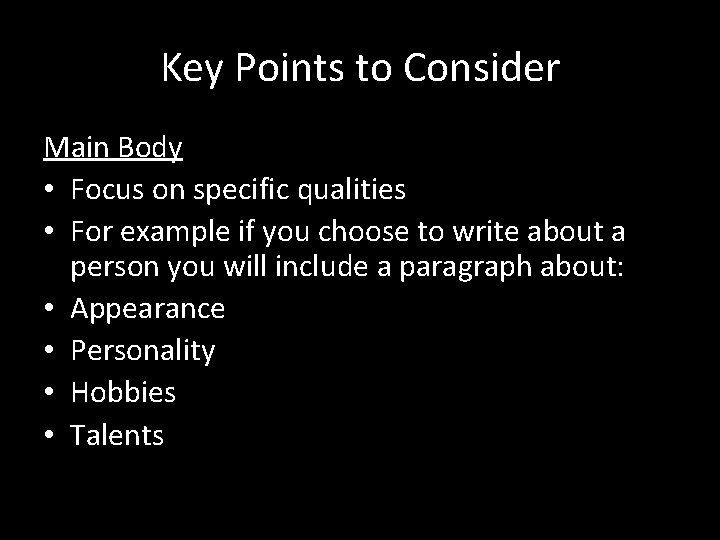 Key Points to Consider Main Body • Focus on specific qualities • For example