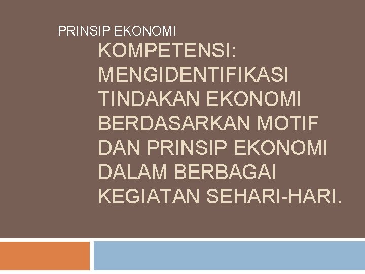 PRINSIP EKONOMI KOMPETENSI: MENGIDENTIFIKASI TINDAKAN EKONOMI BERDASARKAN MOTIF DAN PRINSIP EKONOMI DALAM BERBAGAI KEGIATAN