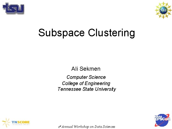 Subspace Clustering Ali Sekmen Computer Science College of Engineering Tennessee State University 1 st