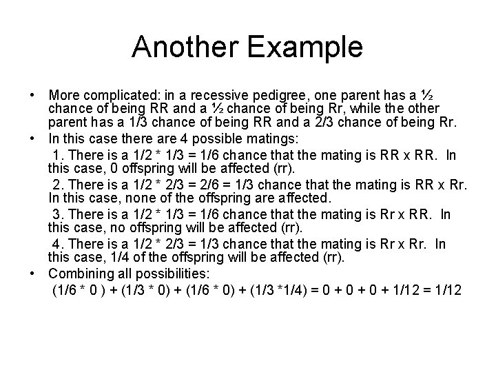 Another Example • More complicated: in a recessive pedigree, one parent has a ½