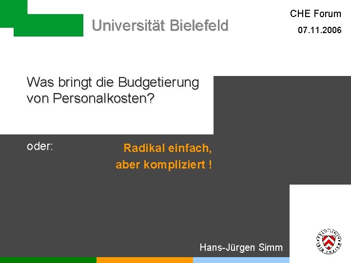 Universität Bielefeld Was bringt die Budgetierung von Personalkosten? oder: Radikal einfach, aber kompliziert !