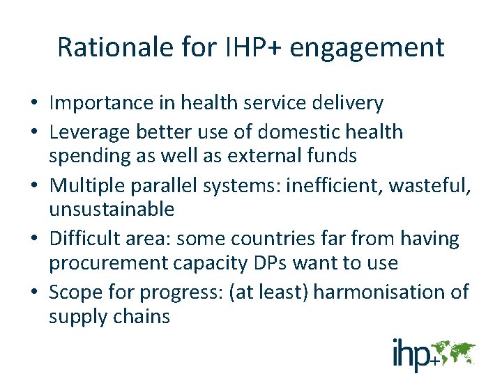 Rationale for IHP+ engagement • Importance in health service delivery • Leverage better use