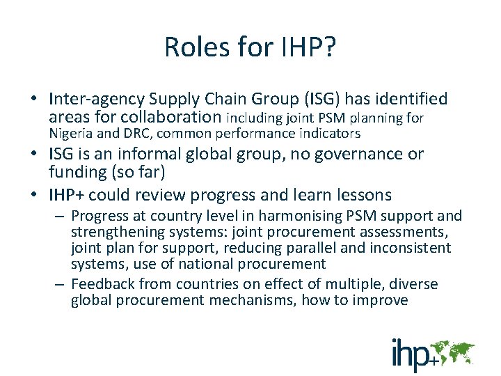 Roles for IHP? • Inter-agency Supply Chain Group (ISG) has identified areas for collaboration