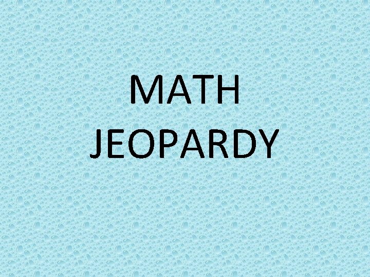 MATH JEOPARDY 