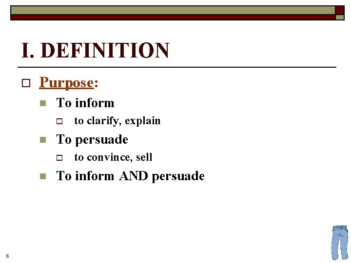 I. DEFINITION o Purpose: n To inform o n To persuade o n 6