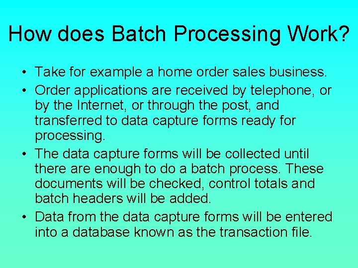 How does Batch Processing Work? • Take for example a home order sales business.