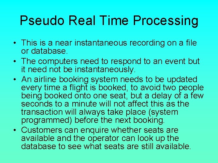 Pseudo Real Time Processing • This is a near instantaneous recording on a file