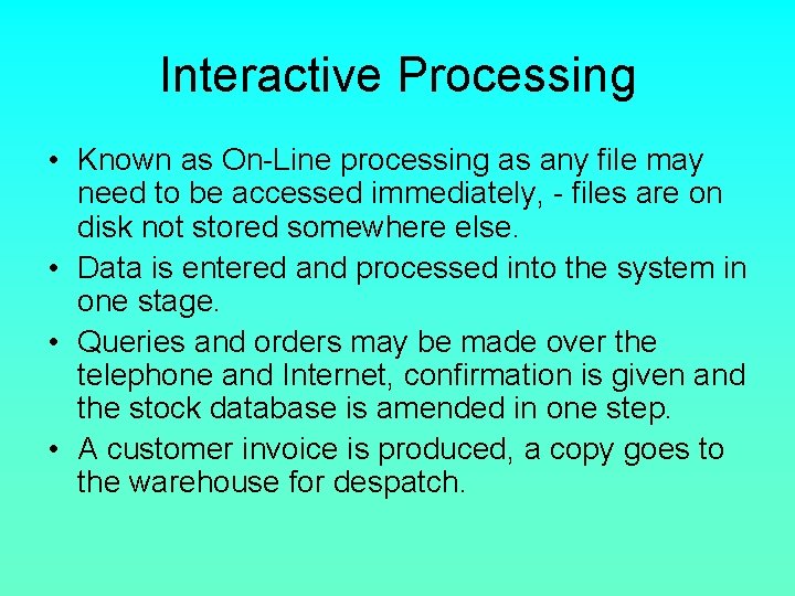 Interactive Processing • Known as On-Line processing as any file may need to be