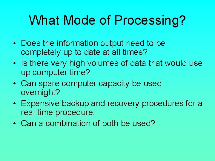 What Mode of Processing? • Does the information output need to be completely up