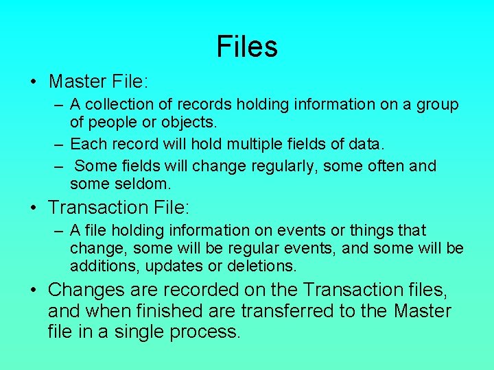 Files • Master File: – A collection of records holding information on a group