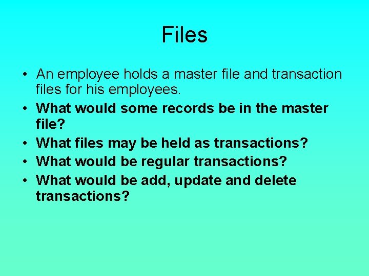 Files • An employee holds a master file and transaction files for his employees.