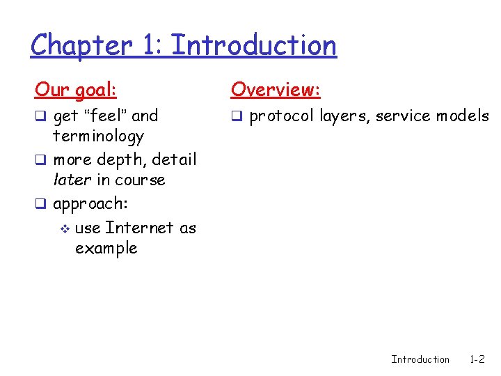 Chapter 1: Introduction Our goal: Overview: q get “feel” and q protocol layers, service
