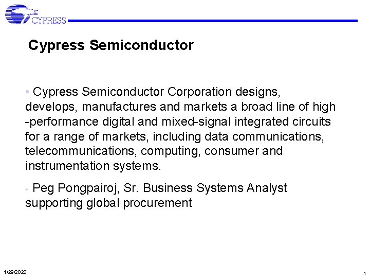 Cypress Semiconductor • Cypress Semiconductor Corporation designs, develops, manufactures and markets a broad line