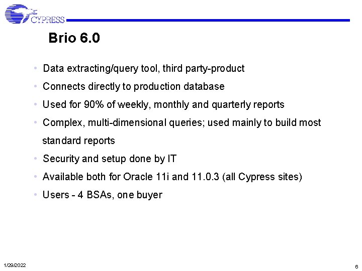 Brio 6. 0 • Data extracting/query tool, third party-product • Connects directly to production