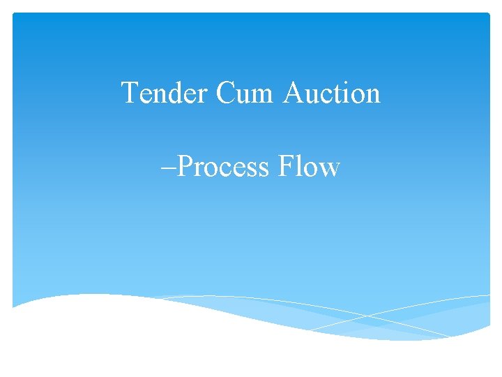 Tender Cum Auction –Process Flow 