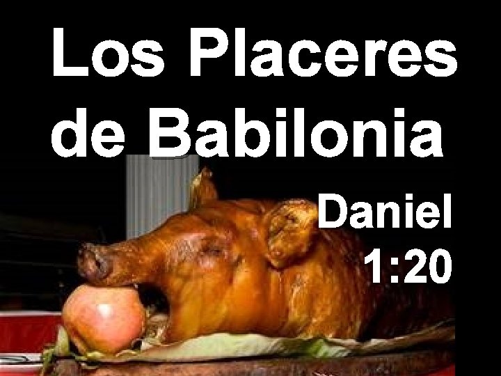 Los Placeres de Babilonia Daniel 1: 20 