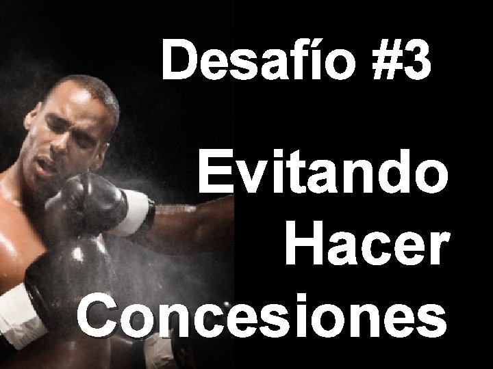 Desafío #3 Evitando Hacer Concesiones 