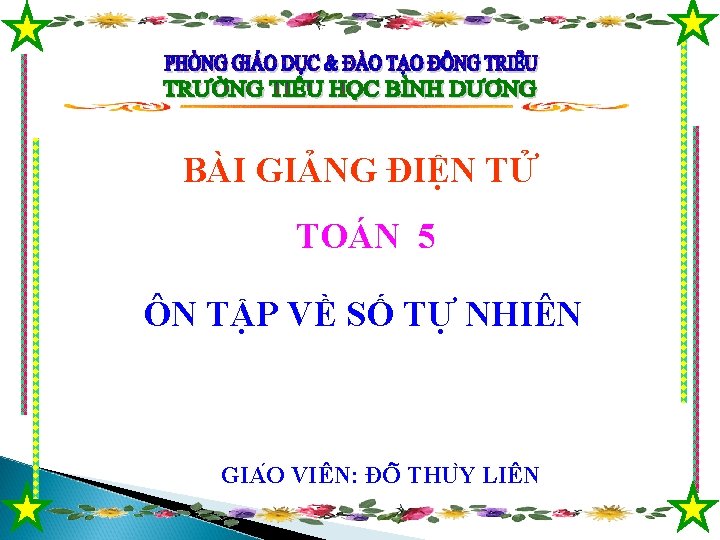 BÀI GIẢNG ĐIỆN TỬ TOÁN 5 ÔN TẬP VỀ SỐ TỰ NHIÊN GIA O