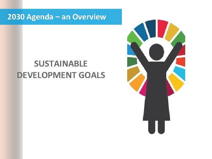 2030 Agenda – an Overview SUSTAINABLE DEVELOPMENT GOALS 