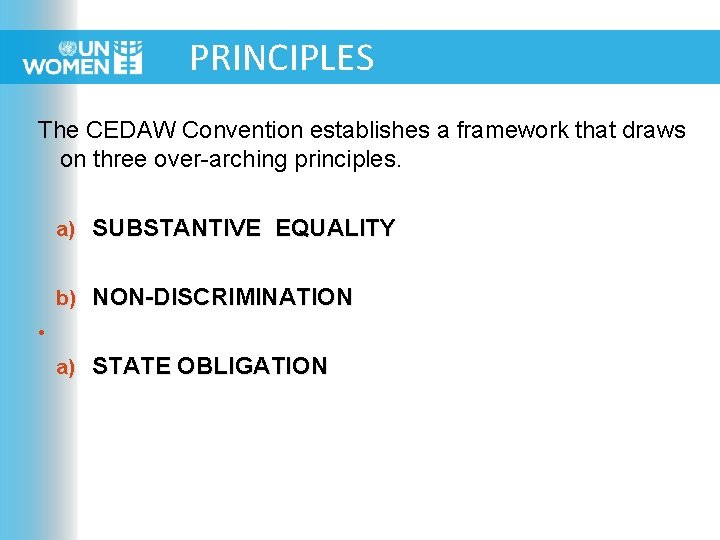 PRINCIPLES The CEDAW Convention establishes a framework that draws on three over-arching principles. a)