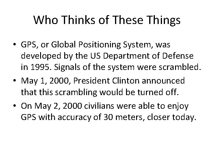 Who Thinks of These Things • GPS, or Global Positioning System, was developed by