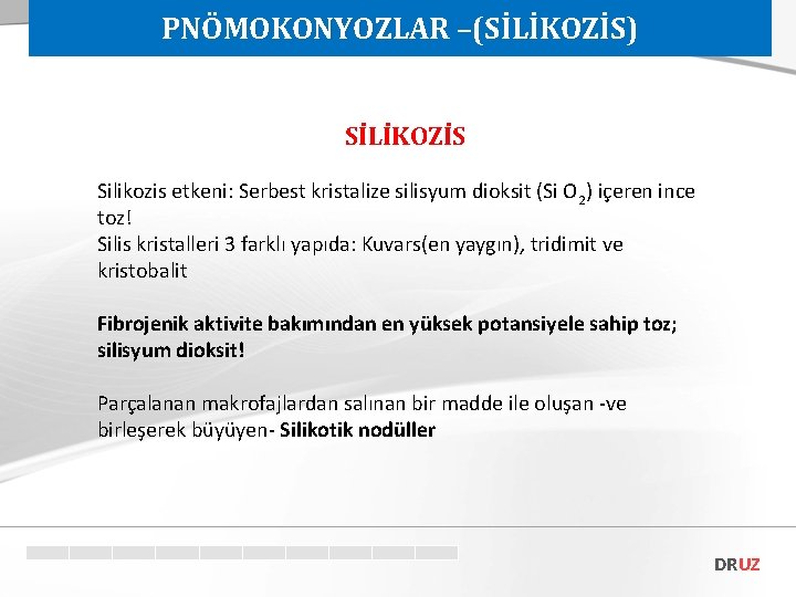 PNÖMOKONYOZLAR –(SİLİKOZİS) SİLİKOZİS Silikozis etkeni: Serbest kristalize silisyum dioksit (Si O 2) içeren ince