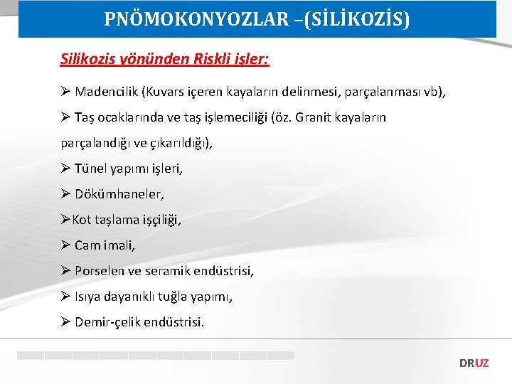 PNÖMOKONYOZLAR –(SİLİKOZİS) Silikozis yönünden Riskli işler: Ø Madencilik (Kuvars içeren kayaların delinmesi, parçalanması vb),