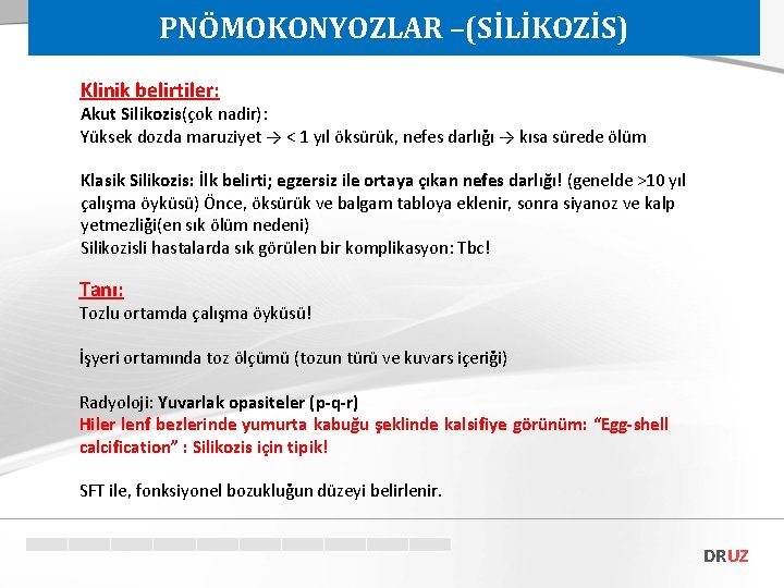 PNÖMOKONYOZLAR –(SİLİKOZİS) Klinik belirtiler: Akut Silikozis(çok nadir): Yüksek dozda maruziyet → < 1 yıl